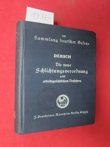 Dersch, Hermann: Die neue Schlichtungsverordnung nebst arbeitsgerichtlichem Verfahren. Eingehend erläutert. Sammlung deutscher Gesetze 110. 