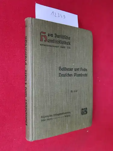 Hallbauer, Max G. und Theodor Fuchs: Das deutsche Pfandrecht : Ein Leitfaden durch das Pfandrecht u. ein Hilfsbuch für alle, die sich mit Pfand-Lombard- u. ähnlichen Geschäften zu befassen haben. Juristische Handbibliothek ; Bd. 184. 