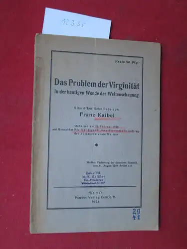 Kaibel, Franz: Das Problem der Virginität in der heutigen Wende der Weltanschauung : Eine öffentliche Rede ; Gehalten am. 23. Febr. 1928 auf Grund d. Berliner Jugendlichen-Prozesses im Auftr. d. Volkshochschule Weimar. 