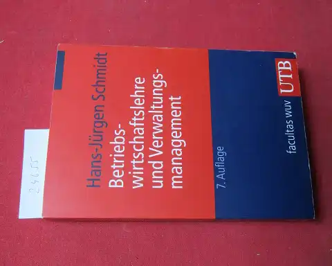 Schmidt, Hans-Jürgen: Betriebswirtschaftslehre und Verwaltungsmanagement. UTB ; 2227. 