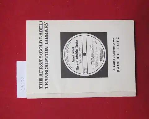Lotz, Rainer E: The AFR & [and] TS (Gold Label) Transcription Library : a label listing. Jazzfreund-Publikation ; Nr. 5. 
