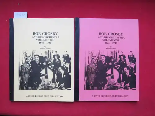 Garrod, Charles: Bob Crosby and his orchestra. Vol. 1 + 2. Vol. I: 1935-1945. Vol. II: 1946-1985. 