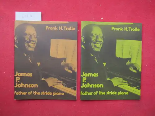 Trolle, Frank H: James P. Johnson : father of the stride piano. Part one and two. Ed. + annoted by Dick M. Bakker. Contrib. by Bill Moss, Kenneth G. Noble, Michael Montgomery. 
