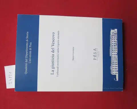 Cavarzere, Marco: La giustizia del Vescovo. I tribunali ecclesiastici della Liguria orientale. Quaderni del Dipartimento di Storia Universita di Pisa, 6. 