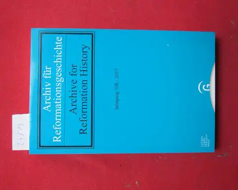 Jaser, Christian (Red.), Brad Gregory Ute Lotz-Heumann u. a: Archiv für Reformationsgeschichte - Aufsatzband : Jahrgang 108. Internat. Zeitschrift zur Erforschung der Reformation und ihrer Weltwirkungen. 