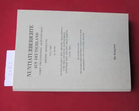 Koller, Alexander: Nuntiaturen des Orazio Malaspina und des Ottavio Santacroce. Interim des Cesare Dell`Arena  (1578 - 1581) Nuntiaturberichte aus Deutschland; Abt. 3,, 1572 - 1585 Bd. 10. / im Auftr. des Deutschen Historischen Instituts in Rom bearb. von