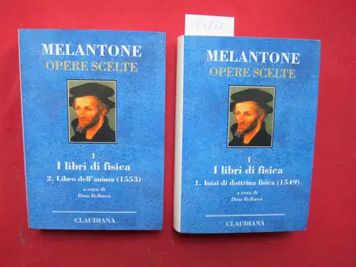 Melantone, Filippo: I Libri di Fisica (1549-1553) Tomo primo + Tomo secondo. Inizi di dottrina fisica (1549). Libro dell`anima (1553). Introduzione, traduzione e note di Dino Bellucci. 