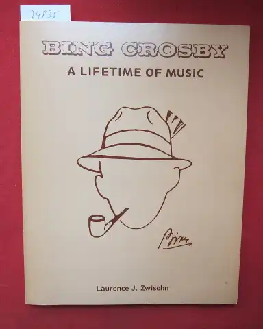 Zwisohn, Laurence J: Bing Crosby. A lifetime of music. 