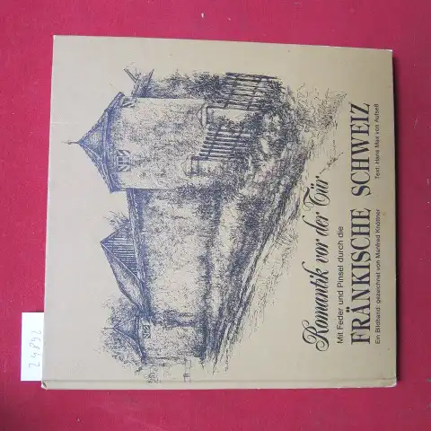 Knöttner, Manfred und Hans Max von Aufseß: Romantik vor der Tür : mit Feder und Pinsel durch die Fränkische Schweiz ; ein Bildband. gezeichnet von Manfred Knöttner. Text: Hans Max von Aufseß. 