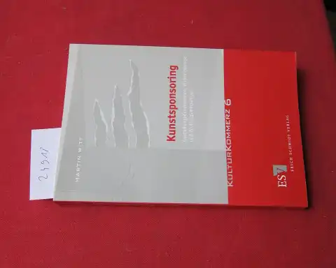 Witt, Martin: Kunstsponsoring : Gestaltungsdimensionen, Wirkungsweise und Wirkungsmessungen. KulturKommerz ; Bd. 6. 