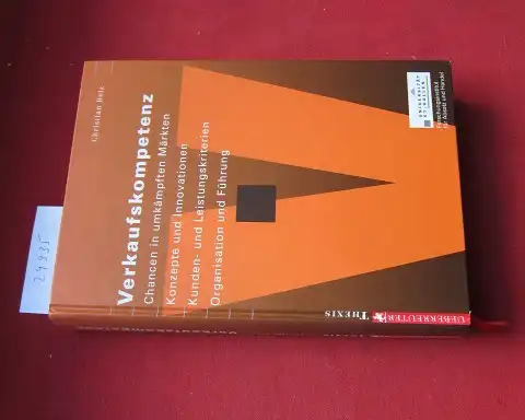 Belz, Christian: Verkaufskompetenz : [Chancen in umkämpften Märkten, Konzepte und Innovationen, Kunden  und Leistungskriterien, Organisation und Führung]. Unter Mitarb. von Kathrin Kuster und Christian.. 