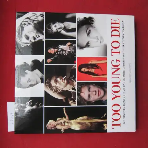 Krols, Birgit und Haike Falkenberg: Too young to die : die größten Ikonen des 20. und 21. Jahrhunderts, die Generationen bewegten. [Texte: Birgit Krols. Übers. von Haike Falkenberg]. 