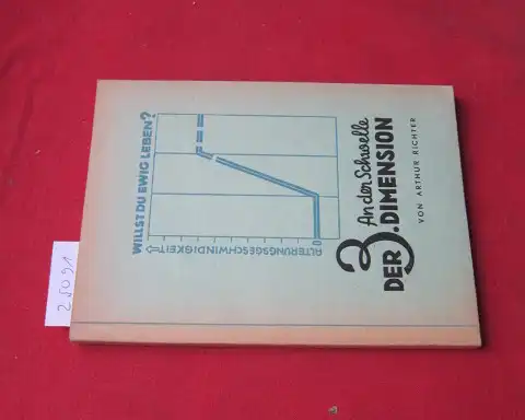 Richter, Arthur: An der Schwelle der 3. Dimension : Willst du ewig leben? ; Die Grundgesetze der Natur. 