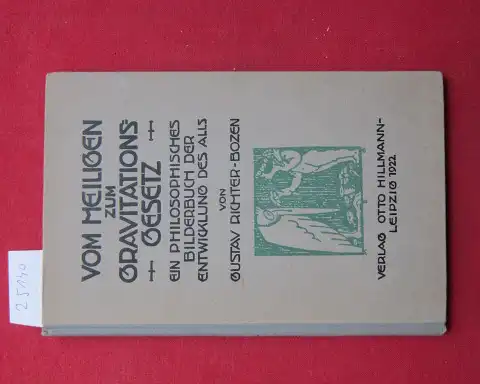 Richter, Gustav: Vom Heiligen zum Gravitationsgesetz : Ein philosophisches Bilderbuch d. Entwicklung d. Alls. [Gustav Richter - Bozen]. 