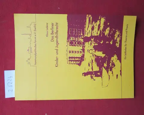 Lederer, Klaus: Das Berliner Kinder- und Jugendhilferecht : [ein Leitfaden für Theorie und Praxis]. [Kommunalpolitisches Forum e.V. (Berlin)]. 