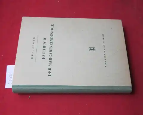 Rudischer, Siegfried: Fachbuch der Margarineindustrie : Chemie, Technologie, Produktionsüberwachung, Betriebshygiene. Unter Berücks. d. Ölraffination u. Fetthärtung. 