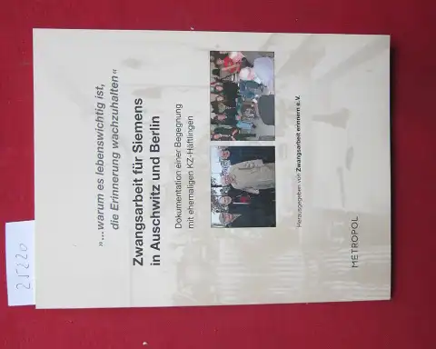 Irmer, Thomas (Hrsg.): warum es lebenswichtig ist, die Erinnerung wachzuhalten : Zwangsarbeit für Siemens in Auschwitz und Berlin ; Dokumentation einer Begegnung mit ehemaligen KZ-Häftlingen. Hrsg. von Zwangsarbeit Erinnern e.V. [Red.: Thomas Irmer]. 