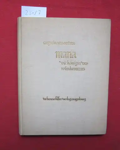 Oertzen, Augusta von: Maria, die Königin des Rosenkranzes : Eine Ikonographie d. Rosenkranzgebetes durch 2 Jahrhunderte deutscher Kunst. 