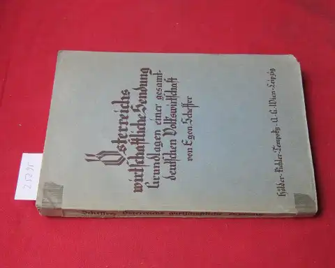 Scheffer, Egon: Österreichs wirtschaftliche Sendung : Grundlagen e. gesamtdeutschen Volkswirtschaft. 