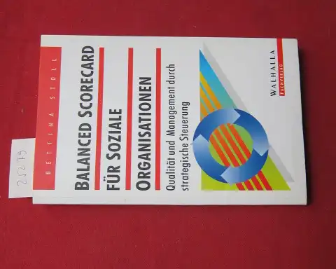 Stoll, Bettina: Die Balanced scorecard für soziale Organisationen : mehr Qualität durch strategisches Management ; Handbuch für die Praxis sozialer Arbeit. Sozialwesen. [Deckel: Qual. + Management durch strat. Steuerung]. 