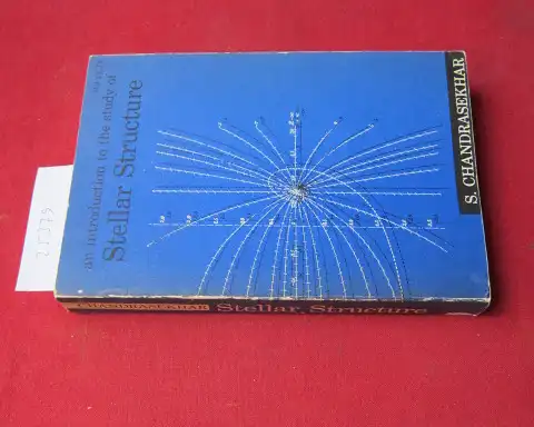 Chandrasekhar, S[ubrahmanyan]: An introduction to the study of stellar structure. 