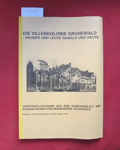 Frisch, Helga, Klaus Eckelt Werner Dopp u. a: Die Villenkolonie Grunewald - Häuser und Leute damals und heute. Veröffentl. aus dem Gemeindeblatt der evangelischen Kirchengemeinde Grunewald. 