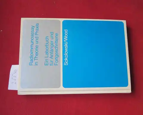 Sokolowski, Gert und William G. Wood: Radioimmunoassay in Theorie und Praxis. Sokolowski ; Wood. Ein Laborbuch für Snfänger und Fortgeschrittene. 