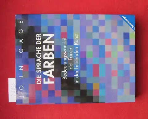 Gage, John: Die Sprache der Farben : Bedeutungswandel der Farbe in der bildenden Kunst. Aus dem Engl. von Bram Opstelten. 