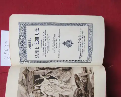 Sonnel, Elisabeth (Illustr.) und J.-B. Glaire: Missel de la Sainte Ériture. Contenant les Prieres les plus usuelles, le Prope du Temps  et des Saints, la Messe de Mariage et d`Enterrements, etc. Mis en Harmonie avec les recents Decrets Pontificaux. 