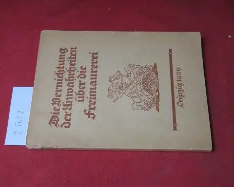 Verein deutscher Freimaurer (Hrsg.): Die Vernichtung der Unwahrheiten über die Freimaurerei. 