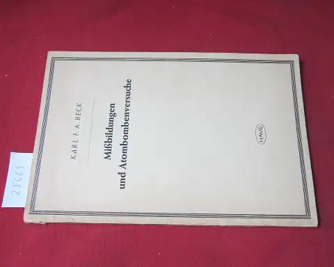 Beck, Karl Friedrich Adalbert: Missbildungen und Atombombenversuche : Auffallende Häufung von Missbildungen bei menschl. Neugeborenen in Oberfranken in d. Zeit zwischen 1.4. - 15.11.57. 