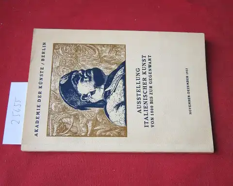 Ausstellung Italienischer Kunst von 1800 bis zur Gegenwart, veranst. v. d. Kgl. Ital. Regierung in Gemeinschaft mit d. Preuß. Akademie d. Künste zu Berlin. 