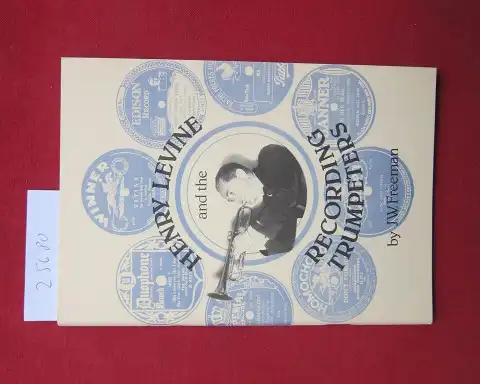 Freeman, Joe: Henry Levine and the Recording Trumpeters. By J. W. Freeman. 