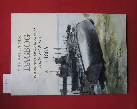 Goldschmidt, Meir und Karl V. Larsen (Illustr.): Dagbog fra en rejse på vestkysten af Vendsyssel & Thy 1865. 