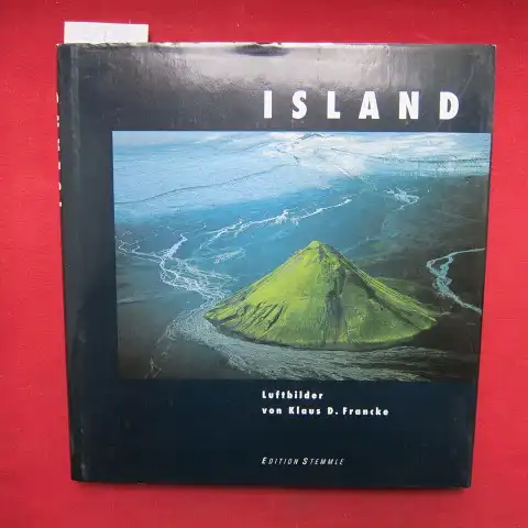 Francke, Klaus D., Thor Vilhjálmsson und Ari Trausti Gudmunsson: Island : Luftbilder. 