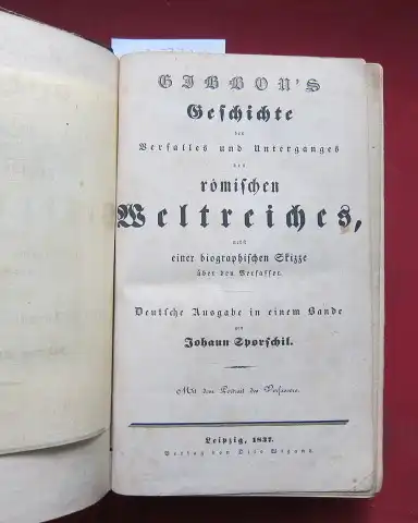 Gibbon, Eduard und Johann Sporschil: Gibbon`s Geschichte des Verfalles und Unterganges des römischen Weltreiches nebst einer biographischen Skizze über den Verfasser [von William Youngman]. 