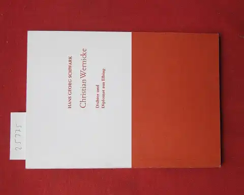 Schwark, Hans Georg: Christian Wernicke : Dichter u. Diplomat aus Elbing. Elbinger Hefte 33. 