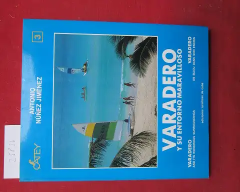 Jimenez, Antonio Nunez: Varadero y su entorno maravilloso. Varadero and its wondrous surroundings. Varadero un bijou dans son encrin. 