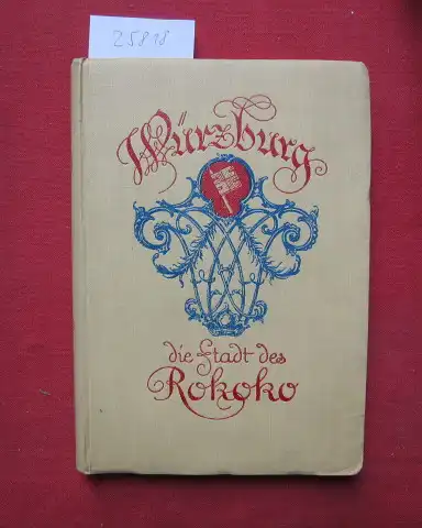 Göbl, Sebastian und Josef Balduin (Mitwirkender) Kittel: Würzburg [die Stadt des Rokoko] : ein kulturhistor. Städtebild. Neubearb. u. mit e. Überblick über d. Umgebg (Frankenland) verm. von J. B. Kittel. 