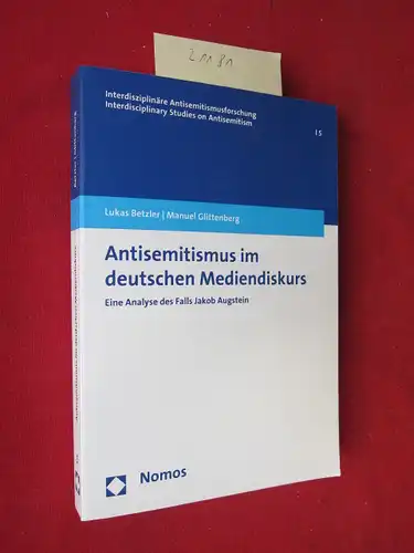Betzler, Lukas und Manuel Glittenberg: Antisemitismus im deutschen Mediendiskurs : eine Analyse des Falls Jakob Augstein. Interdisziplinäre Antisemitismusforschung ; Bd. 5. 
