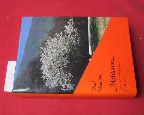 Brunton, Paul: Meditation : [praktische Wege zum Überselbst]. [Übers. aus der amerikan. Orig.-Ausg. durch Johanna Goehner]. 