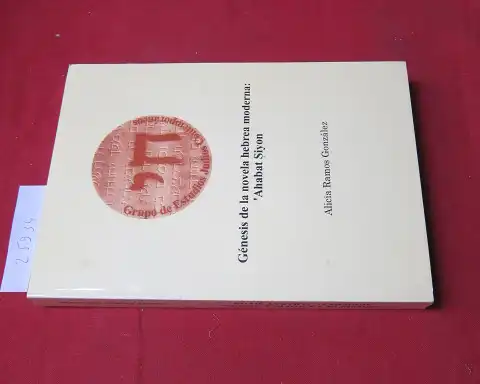 Gonzales, Alicia Ramos: Genesis de la novela hebrea moderna: "Ahabat Siyon". Traduccion y estudio. [Grupo de Estudios Judios Contemporancos]. 
