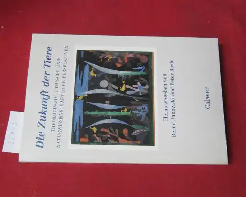 Janowski, Bernd (Hrsg.), Peter Riede (Hrsg.) Gotthard M. Teutsch u. a: Die Zukunft der Tiere : theologische, ethische und naturwissenschaftliche Perspektiven. 