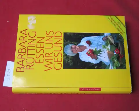 Rütting, Barbara: Essen wir uns gesund : 30 Jahre Erfahrung mit der Vollwerternährung ; mit köstlichen Rezepten: vollwertig, tiereiweißfrei, vegan. Mitarb.: Waltraud Becker. 