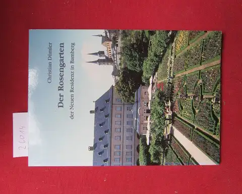 Dümler, Christian: Der Rosengarten der Neuen Residenz in Bamberg. 