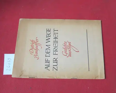 Bonhoeffer, Dietrich und Eberhard Bethge: Auf dem Wege zur Freiheit : Gedichte aus Tegel. Hrsg. von Eberhard Bethge. [Einband u. graph. Gestaltung Rudi Wagner]. 
