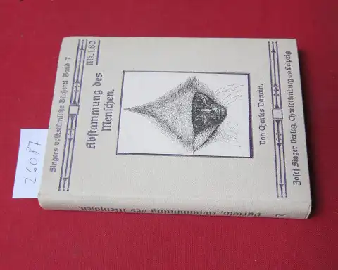Darwin, Charles und D[avid] Haek: Die Abstammung des Menschen und die Zuchtwahl in geschlechtlicher Beziehung. Nach der engl. Gesamtausgabe bearb. ; Singers volkstümliche Bücherei Band 7. 