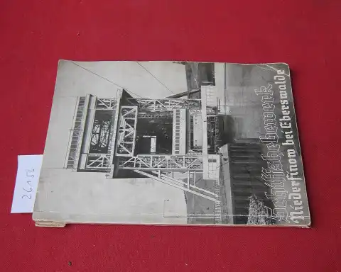 Fischer, Eberhard: Das Schiffshebewerk Niederfinow : Großschiffahrtsweg Berlin-Stettin. Hrsg. vom Neubauamt Eberswalde. Ergänzt von Regierungsbaurat Karl Wiggers. 