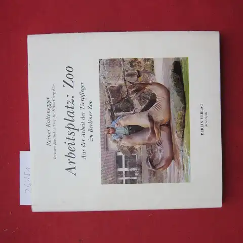 Kaltenegger, Reiner: Arbeitsplatz: Zoo : aus der Arbeit der Tierpfleger im Berliner Zoo. Vorw.: Zoodirektor Heinz-Georg Klös / Beruf im Bild ; Bd. 1. 