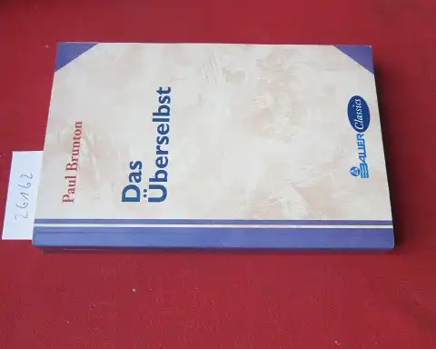 Brunton, Paul und Karin Eckhart: Das Überselbst. [Ins Dt. übertr. von Rosa zu Solms-Laubach. Neu bearb. von Karin Eckhart] / Bauer classics. 